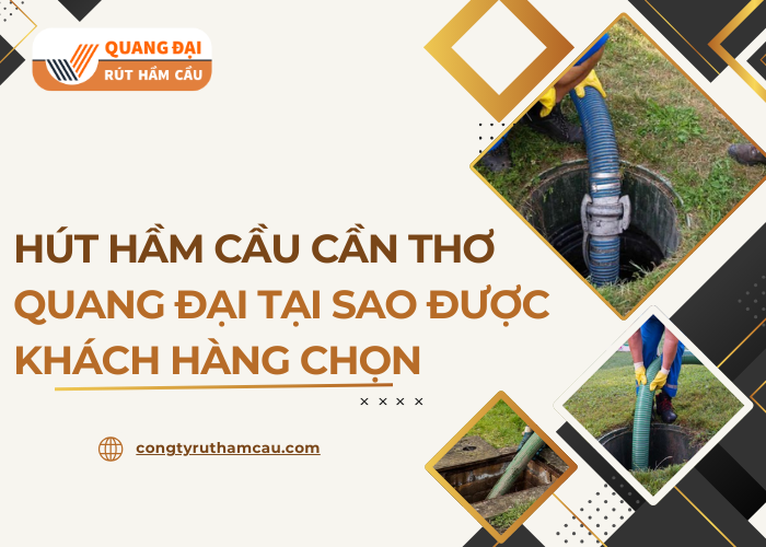 Quy trình hút hầm cầu Cần Thơ nghiêm ngặt tại đơn vị Quang Đại