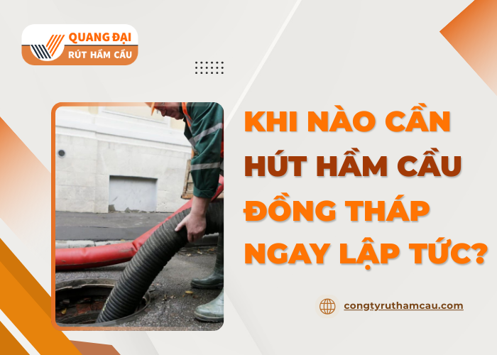 Những dấu hiệu nào để biết cần hút hầm cầu Đồng Tháp định kỳ?