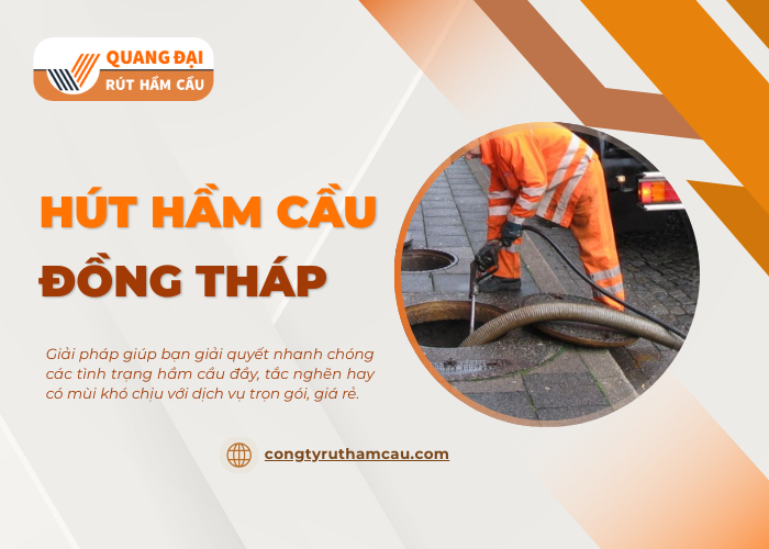 Đơn vị Quang Đại cung cấp dịch vụ hút hầm cầu uy tín tại Đồng Tháp