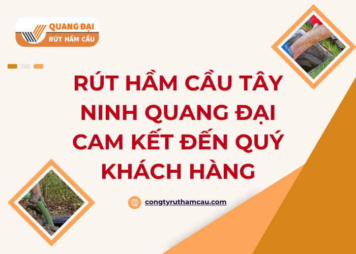 Đơn vị hút hầm cầu Quang Đại tại Tây Ninh có những cam kết gì?