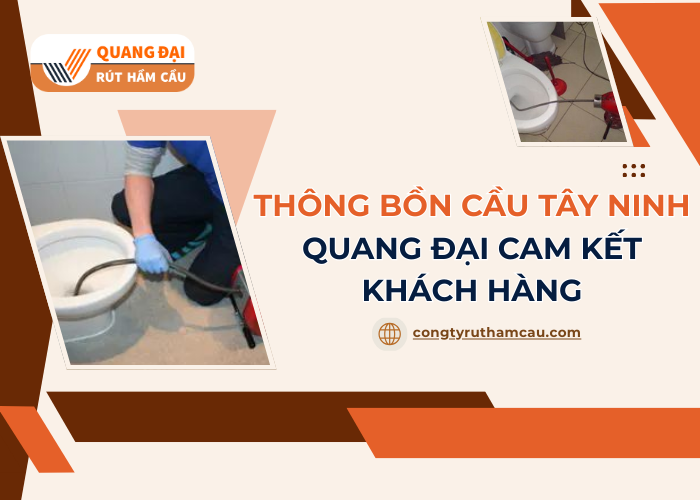 Đơn vị Quang Đại có những cam kết gì về dịch vụ thông tắc bồn cầu Tây Ninh?
