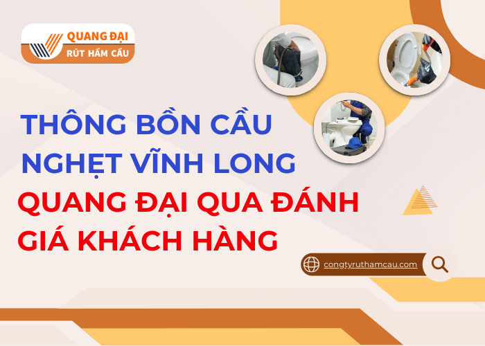 Khách hàng đánh giá như thế nào về dịch vụ thông bồn cầu Vĩnh Long tại Quang Đại